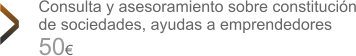 Consulta y asesoramiento sobre constitucin de sociedades, ayudas a emprendedores 50 >