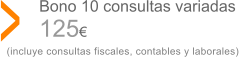 Bono 10 consultas variadas  125 > (incluye consultas fiscales, contables y laborales)
