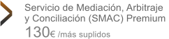 Servicio de Mediación, Arbitraje y Conciliación (SMAC) Premium  130€ /más suplidos >