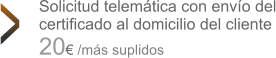 Solicitud telemtica con envo del certificado al domicilio del cliente 20 /ms suplidos >