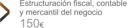 Estructuración fiscal, contable y mercantil del negocio Estructuración fiscal, contable y mercantil del negocio 150€ >